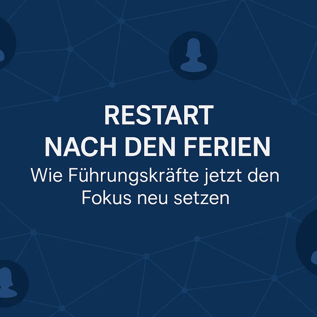 Restart nach den Ferien. Wie Führungskräfte jetzt den Fokus neu setzen